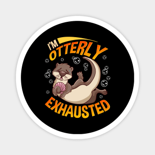 Funny I'm Otterly Exhausted Sea Otter Pun Magnet